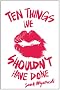 Ten Things We Shouldn't Have Done