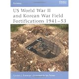 US World War II and Korean War Field Fortifications 1941-53par Gordon Rottman