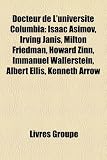 Produkt-Bild: Docteur de L'Universit Columbia: Isaac Asimov, Irving Janis, Milton Friedman, Howard Zinn, Immanuel Wallerstein, Albert Ellis, Kenneth Arrow