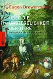 &Uuml;ber die Unsterblichkeit der Tiere: Hoffnung f&uuml;r die leidende Kreatur - Mit einem Vorwort von Luise Rinser - Eugen Drewermann