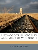 Haywood trial; closing argument of W.E. Borah