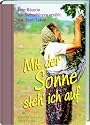 Mit der Sonne steh' ich auf ...: Lebenserinnerungen einer Bäuerin aus Siebenbürgen