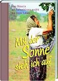 Mit der Sonne steh' ich auf ...: Lebenserinnerungen einer B&auml;uerin aus Siebenb&uuml;rgen - Werner Schmitz, Sara Dootz