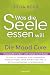 Was die Seele essen will: Die Mood Cure. Wissenschaftlich fundiert - wirkt innerhalb von 24 Stunden