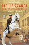 Die Lipizzaner & die spanische Hofreitschule - Mythos und Wahrheit - Barbara Sternthal, Elisabeth G&uuml;rtler