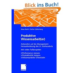 Produktive Wissensarbeit(er): Antworten auf die Management-Herausforderung des 21. Jahrhunderts Mit vielen Fallbeispielen Performance messen Produktivit�t steigern Wissensarbeiter entwickeln