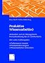 Produktive Wissensarbeit(er): Antworten auf die Management-Herausforderung des 21. Jahrhunderts Mit vielen Fallbeispielen Performance messen Produktivit�t steigern Wissensarbeiter entwickeln