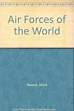 Air forces of the world : an illustrated directory of all the world's military air powers
