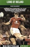 Lions of Ireland : a celebration of Irish rugby legends