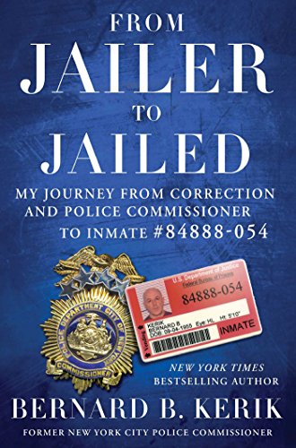 From Jailer to Jailed: My Journey from Correction and Police Commissioner to Inmate #84888-054