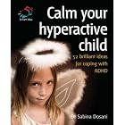 Click here to buy Calm Your Hyperactive Child: Coping with ADHD and Other Behavioural Problems (52 Brilliant Ideas) by  Dr. Sabina Dosani.