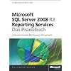 Microsoft SQL Server 2008 R2 Reporting Services - Das Praxisbuch: Unternehmensweites Berichtwesen leicht gemacht