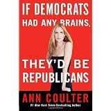 If Democrats Had Any Brains, They'd Be Republicansby Ann Coulter