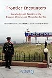 Frontier encounters : knowledge and practice at the Russian, Chinese and Mongolian border