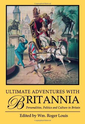 Ultimate Adventures with Britannia: Personalities, Politics and Culture in Britain