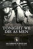 Tonight We Die As Men: The untold story of Third Battalion 506 Parachute Infantry Regiment from Toccoa to D-Day (General Military)