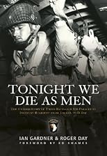 Tonight We Die As Men: The untold story of Third Battalion 506 Parachute Infantry Regiment from Toccoa to D-Day (General Military)