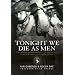 Tonight We Die As Men: The untold story of Third Battalion 506 Parachute Infantry Regiment from Toccoa to D-Day (General Military)