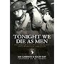 Tonight We Die As Men: The untold story of Third Battalion 506 Parachute Infantry Regiment from Toccoa to D-Day (General Military)