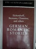 German Romantic Stories: Eichendorff, Brentano, Chamisso, and others (German Library)