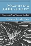 Magnifying God In Christ A Summary Of New Testament Theology