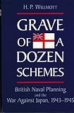 Grave of a dozen schemes : British naval planning and the war against Japan, 1943-1945