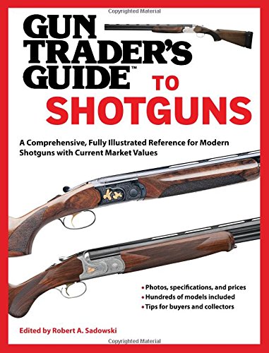 Gun Trader's Guide to Shotguns: A Comprehensive, Fully Illustrated Reference for Modern Shotguns with Current Market ValuesFrom Skyhorse Publishing