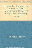 Disposal of radioactive waste in deep repositories : report of a Royal Society Study Group