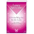 Gib den Weg frei f�r die Liebe - Ein Leitfaden zum �ffnen des Herzens