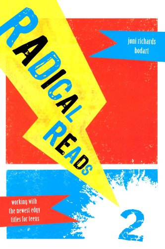 Radical Reads 2: Working with the Newest Edgy Titles for Teens, by Joni Richards Bodart