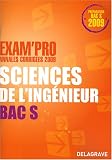 Sciences de l ingénieur Bac S : Annales corrigées