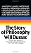 The Story of Philosophy: The Lives and Opinions of the World's Greatest Philosophers The Story of Philosophy: The Lives and Opinions of the World's Greatest Philosophers