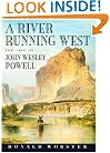 A River Running West: The Life of John Wesley Powell