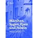 M�rchen, Sagen, Epen und Fabeln: Ausgearbeitete Stundenbilder mit Texten, Arbeitsbl�ttern und Bildmaterial