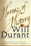 Heroes of History: A Brief History of Civilization from Ancient Times to the Dawn of the Modern Age