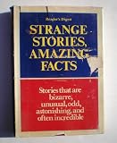 READERS DIGEST STRANGE STORIES : AMAZING FACTS : STORIES THAT ARE BIZARRE, UNUSUAL, ODD, ASTONISHING, INCREDIBLE BUT TRUE.