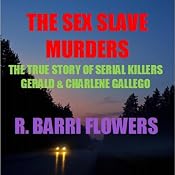 The Sex Slave Murders: The True Story of Serial Killers Gerald & Charlene Gallego | [R. Barri Flowers]