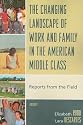 The Changing Landscape of Work and Family in the American Middle Class: Reports from the Field