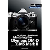 mastering the olympus om d e m5 mark ii