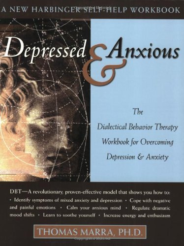 Depressed and Anxious: The Dialectical Behavior Therapy Workbook for Overcoming Depression and Anxiety (New Harbinger Self-Help Workbook) Book Image