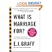 What Is Marriage For?: The Strange Social History of Our Most Intimate Institution