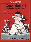 Que dalle ! : Quand l'argot parle occitan suivi de Petit lexique du sexe fran�ais-argot occitan
