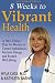 Eight Weeks to Vibrant Health: A Take Charge Plan for Women to Correct Imbalances, Reclaim Energy and Restore Well-Being