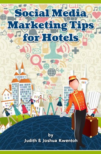 Social Media Marketing Tips For Hotels: The Best Social Media Marketing Ideas For Hotels: Online Reputation Management, Facebook, Twitter, YouTube, and More!