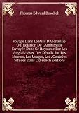 Voyage Dans Le Pays DAschantie, Ou, Relation De LAmbassade Envoyée Dans Ce Royaume Par Les Anglais: Avec Des Détails Sur Les Moeurs, Les Usages, Les . Contrées Situées Dans L (French Edition)