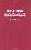 Preventing Alcohol Abuse: Alcohol, Culture, and Control