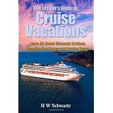 The Insider's Guide to Cruise Vacations: Learn All About Discount Cruises, Vacation Packages and Cruise Deals