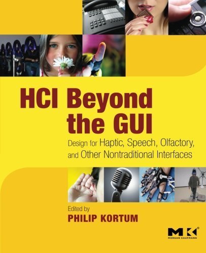 HCI Beyond the GUI: Design for Haptic, Speech, Olfactory, and Other Nontraditional Interfaces (Interactive Technologies) 1st edition by Kortum, Philip (2008) Paperback