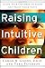 Raising Intuitive Children: Guide Your Children to Know and Trust Their Gifts