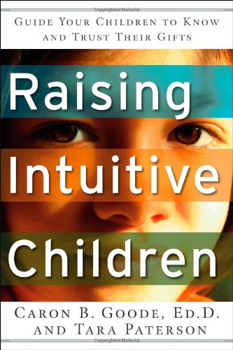 Raising Intuitive Children: Guide Your Children to Know and Trust Their Gifts